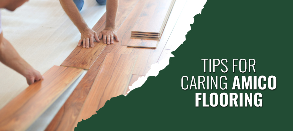 Tips for Caring Amico Flooring