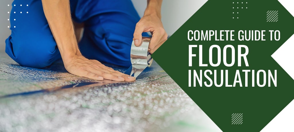 Complete Guide to Floor Insulation